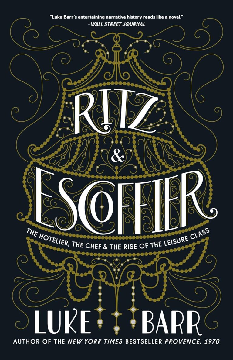 Ritz and Escoffier: The Hotelier, The Chef and the Rise of the Leisure Class